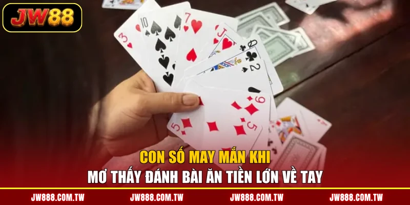 Con số may mắn khi mơ thấy đánh bài ăn tiền lớn về tay