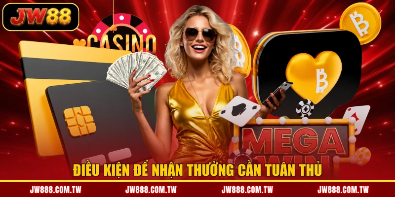 Điều kiện để nhận thưởng cần tuân thủ
