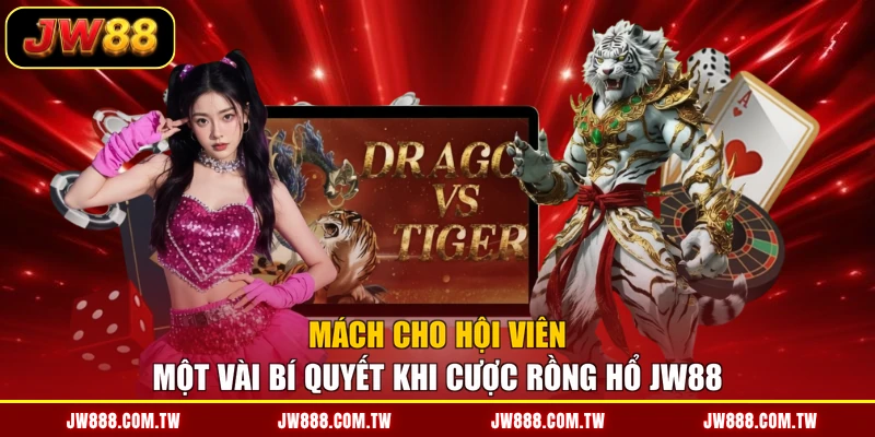 Mách cho hội viên một vài bí quyết khi cược Rồng Hổ JW88