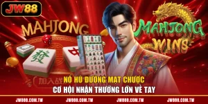 Nổ Hũ Đường Mạt Chược - Cơ Hội Nhận Thưởng Lớn Về Tay