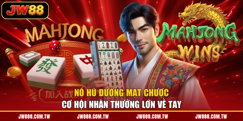 Nổ Hũ Đường Mạt Chược - Cơ Hội Nhận Thưởng Lớn Về Tay