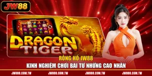 Rồng Hổ JW88 - Kinh Nghiệm Chơi Bài Từ Những Cao Nhân